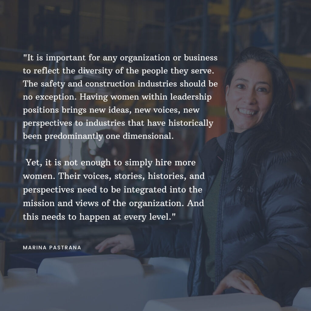 Quote reads: "It is important for any organization or business to reflect the diversity of the people they serve. The safety and construction industries should be no exception. Having women within leadership positions brings new ideas, new voices, new perspectives to industries that have historically been predominantly one dimensional. Yet, it is not enough to simply hire more women. Their voices, stories, histories, and perspectives need to be integrated into the mission and views of the organization. And this needs to happen at every level."
